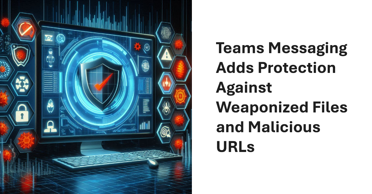 Weaponized File Protection in Teams Messaging.