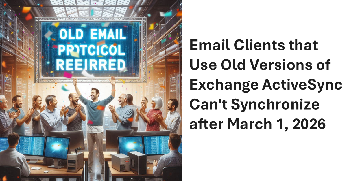 Exchange ActiveSync Old Client Support Stops March 1 2026.