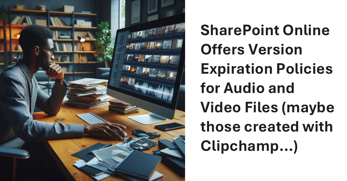 Version expiration policies for audio and video files in SharePoint Online.