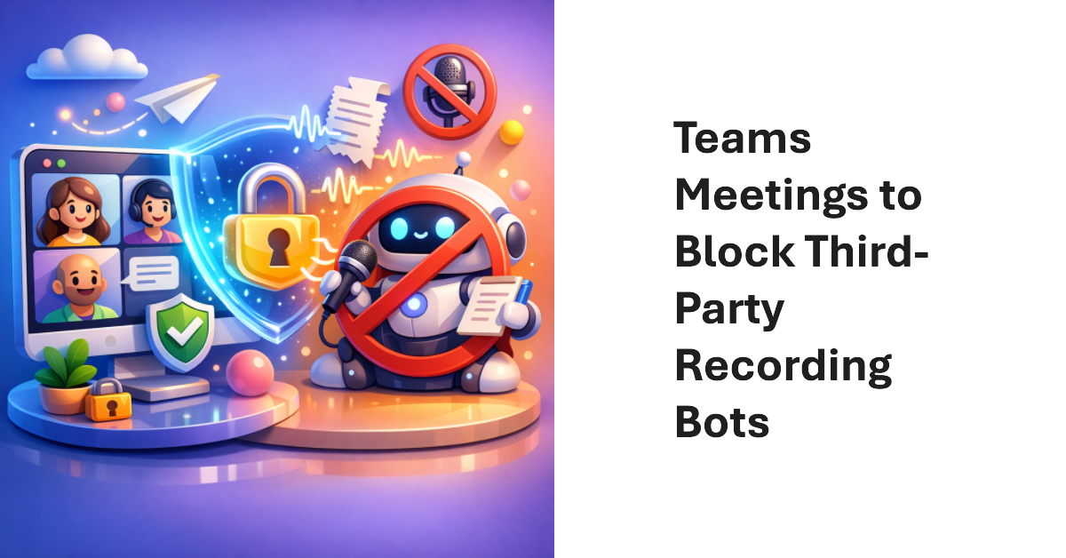 Teams to Block Third-Party Recording Bots.