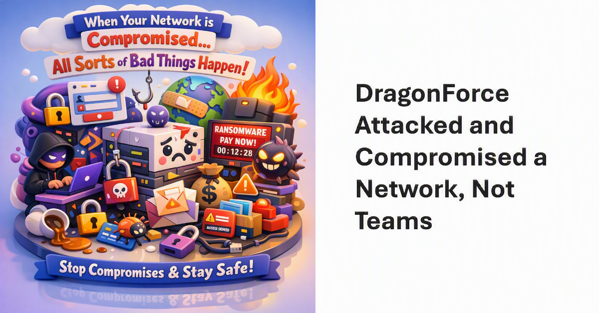 DragonForce Attacked and Compromised a Network, Not Teams.
